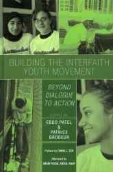 Building the Interfaith Youth Movement : Beyond Dialogue to Action