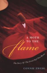 A Moth to the Flame : The Story of the Great Sufi Poet Rumi