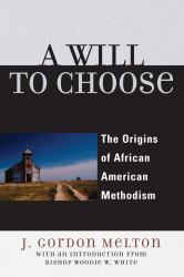 A Will to Choose : The Origins of African American Methodism