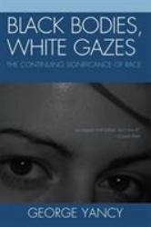 Black Bodies, White Gazes : The Continuing Significance of Race