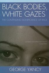 Black Bodies, White Gazes : The Continuing Significance of Race