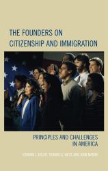 The Founders on Citizenship and Immigration : Principles and Challenges in America