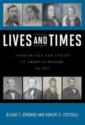 Lives and Times : Individuals and Issues in American History: To 1877
