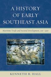 A History of Early Southeast Asia : Maritime Trade and Societal Development, 100-1500