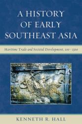 A History of Early Southeast Asia : Maritime Trade and Societal Development, 100-1500