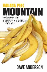 Banana Peel Mountain : Surviving the Slippery Slopes of Life