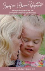 You've Been Called : A Preparatory Book for the Companion Traveling to Lourdes