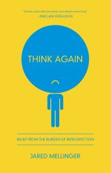 Think Again : Relief from the Burden of Introspection