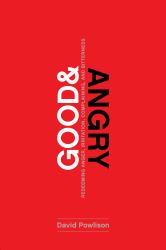 Good and Angry : Redeeming Anger, Irritation, Complaining, and Bitterness