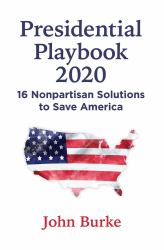 Presidential Playbook : 16 Nonpartisan Solutions to Save America