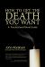 How to Get the Death You Want : A Practical and Moral Guide