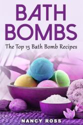 Bath Bombs : The Top 15 Bath Bomb Recipes