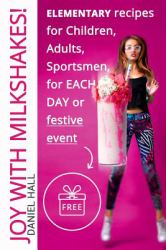 Joy with Milkshakes! Elementary Recipes for Children, Adults, Sportsmen, for Ea