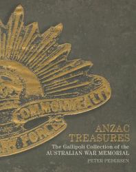 Anzac Treasures : The Gallipoli Collection of the Australian War Memorial