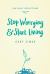 Stop Worrying and Start Living : 365 Reflections