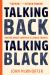 Talking Back, Talking Black : Truths about America's Lingua Franca