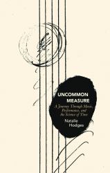 Uncommon Measure : A Journey Through Music, Performance, and the Science of Time