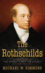 The Rothschilds : The Dynasty and the Legacy