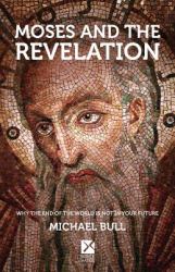 Moses and the Revelation : Why the End of the World Is Not in Your Future