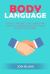 Body Language : Attract, Influence and Understand How to Communicate with People Around Non-Verbal