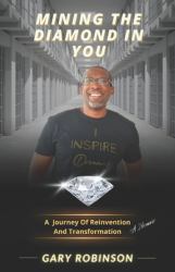 Mining the Diamond in You : (a Journey of Reinvention and Transformation)