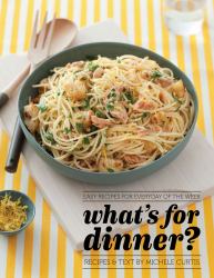 What's for Dinner? : Easy Recipes for Everyday of the Week