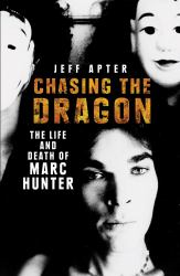 Chasing the Dragon : The Life and Death of Marc Hunter