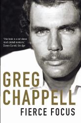 Greg Chappell : Fierce Focus