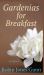 Gardenias of Breakfast Gardenias of Breakfast