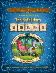 Magical Elements of the Periodic Table : Presented Alphabetically By The Metal Horn Unicorns