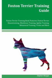 Foxton Terrier Training Guide Foxton Terrier Training Book Features: Foxton Terrier Housetraining, Obedience Training, Agility Training, Behavioral Training, Tricks and More