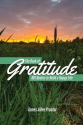 The Book of GRATITUDE : 801 Quotes to Build a Happier Life