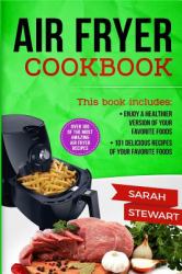 Air Fryer Cookbook : Enjoy a Healthier Version of Your Favorite Foods, 101 Delicious Recipes of Your Favorite Foods