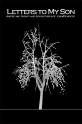 Letters to My Son : American History and Adventures of John Bemrose