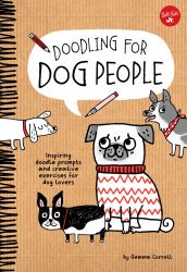 Doodling for Dog People : 50 Inspiring Doodle Prompts and Creative Exercises for Dog Lovers