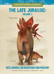 The Late Jurassic Volume 2 : Notes, Drawings, and Observations from Prehistory