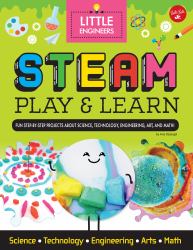 STEAM Play and Learn : Fun Step-By-step Projects to Teach Kids about STEAM