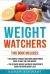 Weight Watchers : The Complete Weight Watchers Smartpoints Guide to Help You Lose Weight, the Ultimate Weight Watchers Smartpoints Guide to Help You Lose Weight