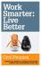 Work Smarter: Live Better Work Smarter: Live Better