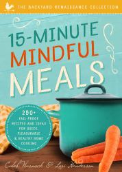 15-Minute Mindful Meals : 250+ Recipes and Ideas for Quick, Pleasurable and Healthy Home Cooking