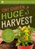 Tiny Garden, Huge Harvest : How to Harvest Huge Crops from Mini Plots and Container Gardens