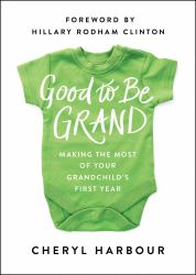 Good to Be Grand : Making the Most of Your Grandchild's First Year