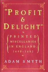 Profit and Delight : Printed Miscellanies in England, 1640-1682