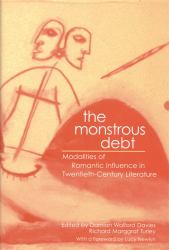 The Monstrous Debt : Modalities of Romantic Influence in Twentieth-Century Literature