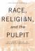 Race, Religion, and the Pulpit : Rev. Robert L. Bradby and the Making of Urban Detroit