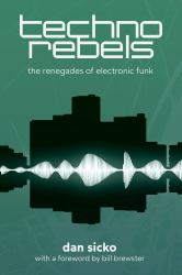 Techno Rebels : The Renegades of Electronic Funk