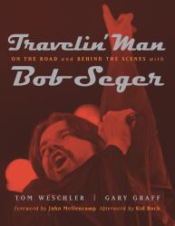 Travelin' Man : On the Road and Behind the Scenes with Bob Seger