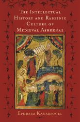 Intellectual History and Rabbinic Culture of Medieval Ashkenaz