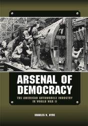 Arsenal of Democracy : The American Automobile Industry in World War II