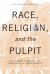 Race, Religion, and the Pulpit
